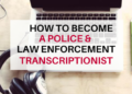 The Critical Role of Law Enforcement Transcription in Modern Policing