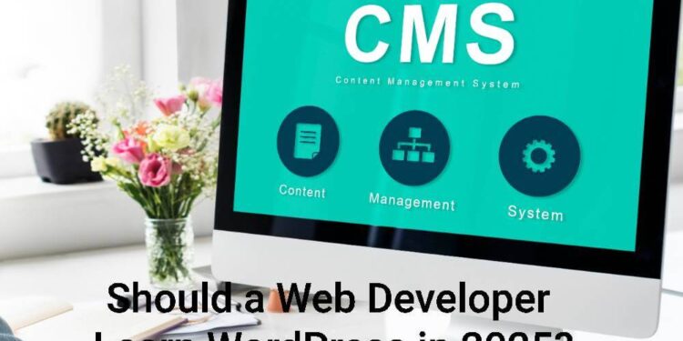 Should a Web Developer Learn WordPress in 2025?