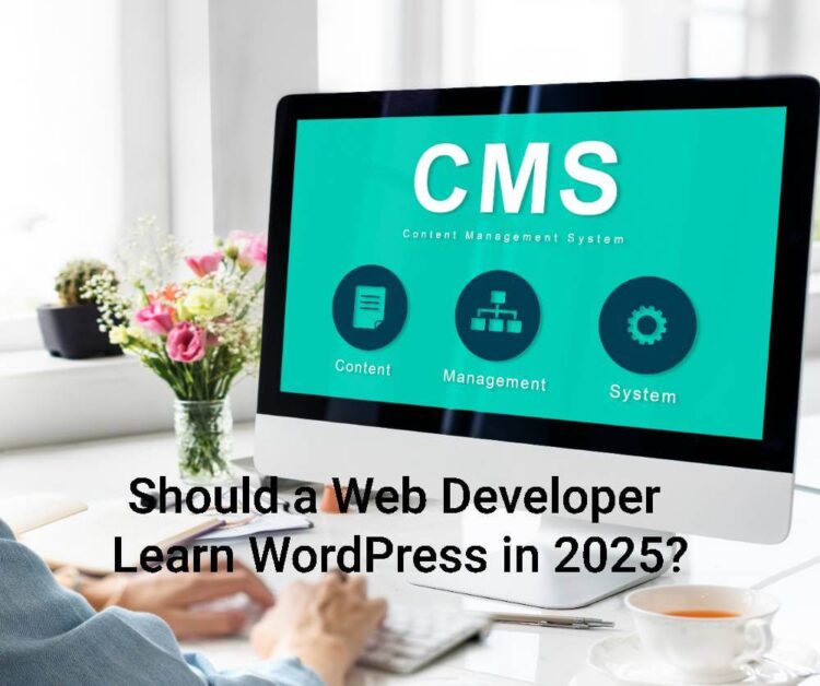 Should a Web Developer Learn WordPress in 2025?